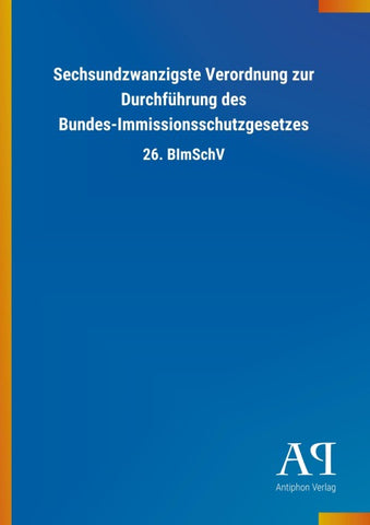 Sechsundzwanzigste Verordnung zur Durchführung des Bundes-Immissionsschutzgesetzes