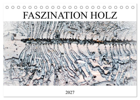 Faszination Holz (Tischkalender 2027 DIN A5 quer), CALVENDO Monatskalender