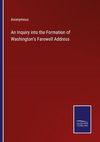 An Inquiry into the Formation of Washington's Farewell Address