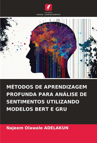 MÉTODOS DE APRENDIZAGEM PROFUNDA PARA ANÁLISE DE SENTIMENTOS UTILIZANDO MODELOS BERT E GRU