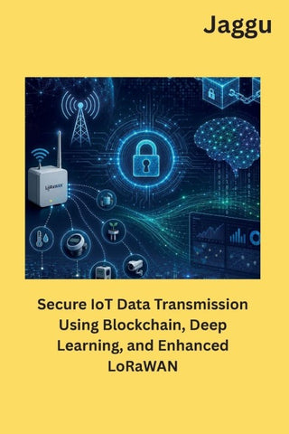 Secure IoT Data Transmission Using Blockchain, Deep Learning, and Enhanced LoRaWAN