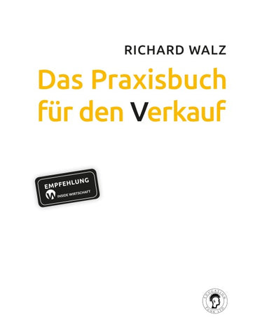 Richard Walz Das Praxisbuch für den Verkauf