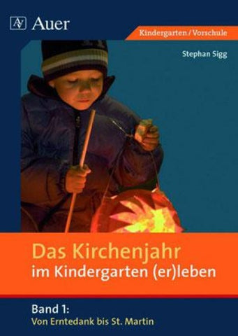 Das Kirchenjahr im Kindergarten (er)leben, Band 1