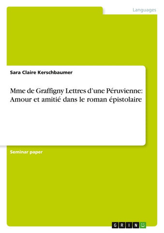 Mme de Graffigny Lettres d'une Péruvienne: Amour et amitié dans le roman épistolaire