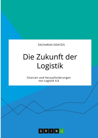 Die Zukunft der Logistik. Chancen und Herausforderungen von Logistik 4.0