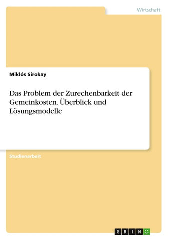 Das Problem der Zurechenbarkeit der Gemeinkosten. Überblick und Lösungsmodelle