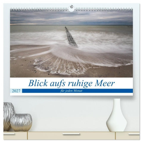 Blick aufs ruhige Meer (hochwertiger Premium Wandkalender 2027 DIN A2 quer), Kunstdruck in Hochglanz