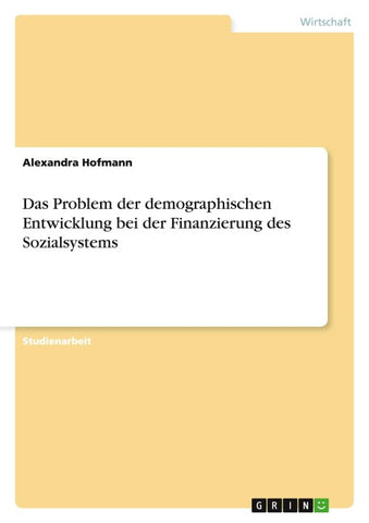 Das Problem der demographischen Entwicklung bei der Finanzierung des Sozialsystems