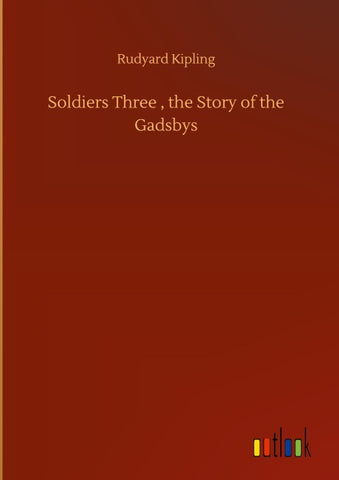 Soldiers Three , the Story of the Gadsbys
