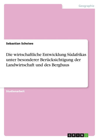 Die wirtschaftliche Entwicklung Südafrikas unter besonderer Berücksichtigung der Landwirtschaft und des Bergbaus