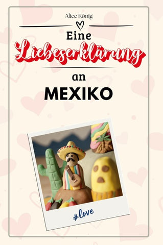 Eine Liebeserklärung an Mexiko