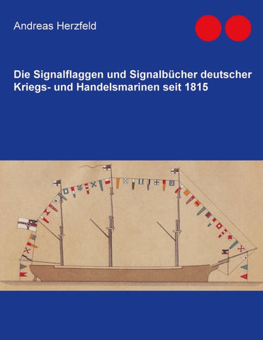 Die Signalflaggen und Signalbücher deutscher Kriegs- und Handelsmarinen seit 1815