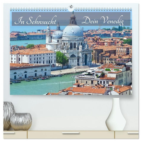 In Sehnsucht Dein Venedig (hochwertiger Premium Wandkalender 2027 DIN A2 quer), Kunstdruck in Hochglanz