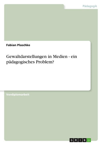 Gewaltdarstellungen in Medien - ein pädagogisches Problem?