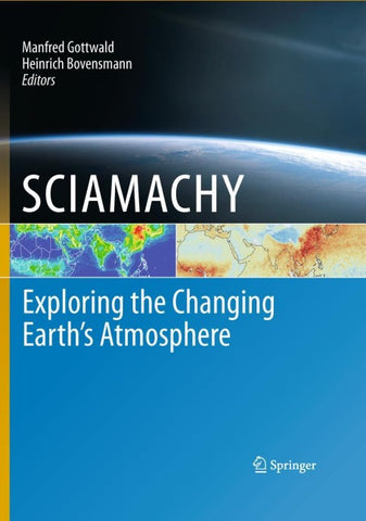 SCIAMACHY - Exploring the Changing Earth’s Atmosphere