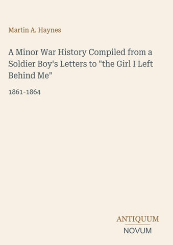 A Minor War History Compiled from a Soldier Boy's Letters to "the Girl I Left Behind Me"