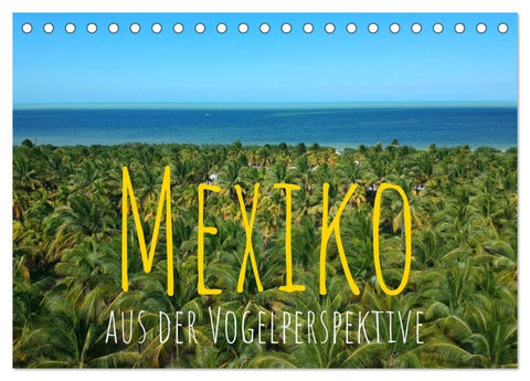 Mexiko aus der Vogelperspektive (Tischkalender 2027 DIN A5 quer), CALVENDO Monatskalender