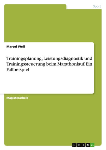 Trainingsplanung, Leistungsdiagnostik und Trainingssteuerung beim Marathonlauf. Ein Fallbeispiel