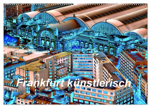 Frankfurt künstlerisch (Wandkalender 2027 DIN A2 quer), CALVENDO Monatskalender