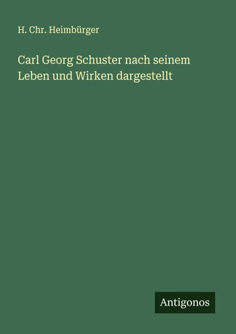 Carl Georg Schuster nach seinem Leben und Wirken dargestellt