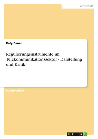 Regulierungsinstrumente im Telekommunikationssektor - Darstellung und Kritik