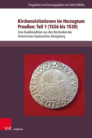 Kirchenvisitationen im Herzogtum Preußen: Teil 1 (1526 bis 1530)