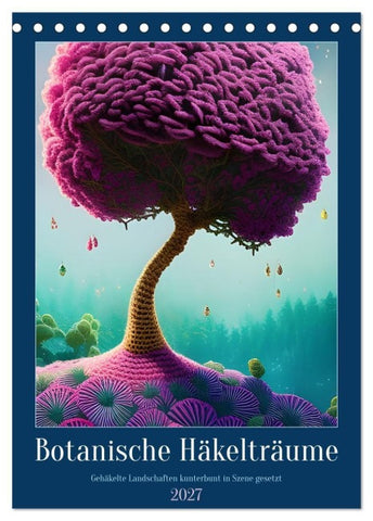 Botanische Häkelträume (Tischkalender 2027 DIN A5 hoch), CALVENDO Monatskalender