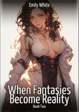 When Fantasies Become Reality - Book Two