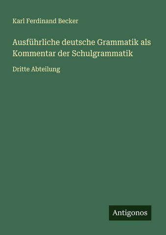 Ausführliche deutsche Grammatik als Kommentar der Schulgrammatik