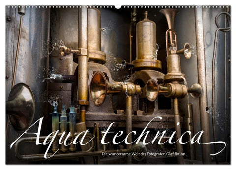 Aqua technica - Die wundersame Welt des Fotografen Olaf Bruhn (Wandkalender 2027 DIN A2 quer), CALVENDO Monatskalender