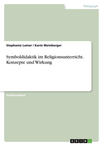 Symboldidaktik im Religionsunterricht. Konzepte und Wirkung