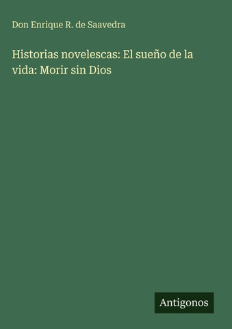 Historias novelescas: El sueño de la vida: Morir sin Dios