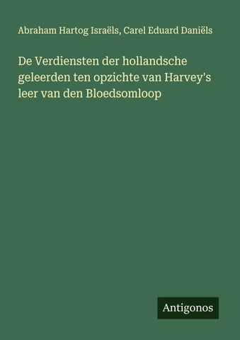 De Verdiensten der hollandsche geleerden ten opzichte van Harvey's leer van den Bloedsomloop