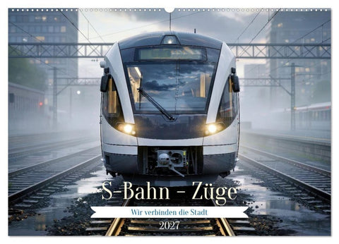 S-Bahn - Züge (Wandkalender 2027 DIN A2 quer), CALVENDO Monatskalender