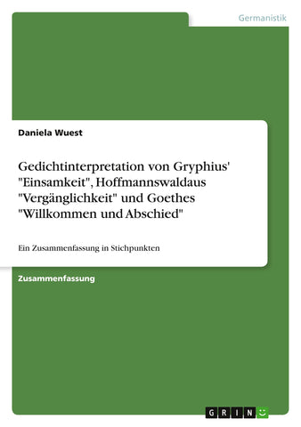 Gedichtinterpretation von Gryphius' "Einsamkeit", Hoffmannswaldaus "Vergänglichkeit" und Goethes "Willkommen und Abschied"