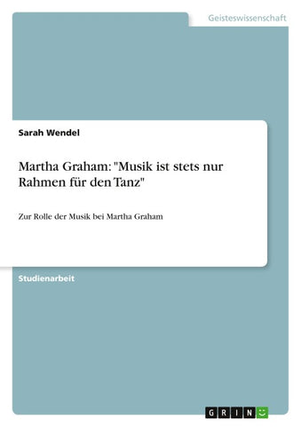 Martha Graham: "Musik ist stets nur Rahmen für den Tanz"