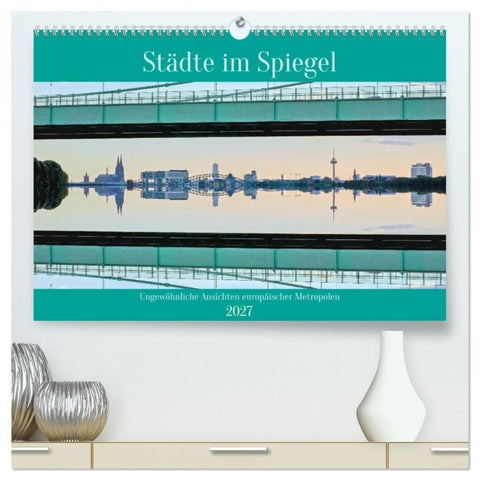 Städte im Spiegel (hochwertiger Premium Wandkalender 2027 DIN A2 quer), Kunstdruck in Hochglanz