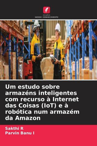 Um estudo sobre armazéns inteligentes com recurso à Internet das Coisas (IoT) e à robótica num armazém da Amazon