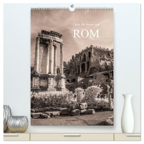Unter der Sonne von Rom (hochwertiger Premium Wandkalender 2026 DIN A2 hoch), Kunstdruck in Hochglanz