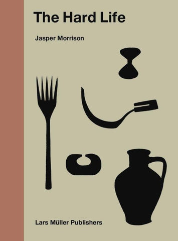 Jasper Morrison – The Hard Life