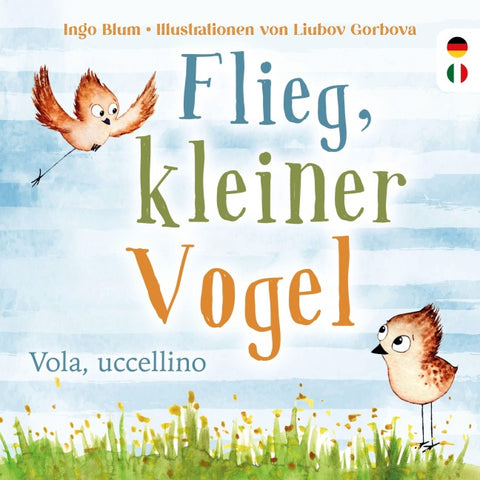 Flieg, kleiner Vogel. - Vola, uccellino.