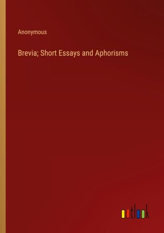Brevia; Short Essays and Aphorisms