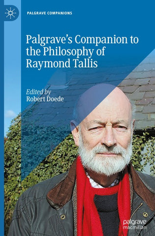 Palgrave’s Companion to the Philosophy of Raymond Tallis