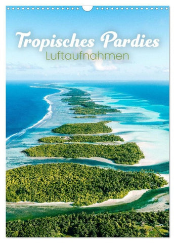 Tropisches Paradies Luftaufnahmen (Wandkalender 2027 DIN A3 hoch), CALVENDO Monatskalender