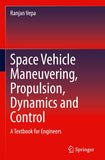 Space Vehicle Maneuvering, Propulsion, Dynamics and Control