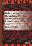 Understanding the Horizontal and Vertical Nature of Africa Migration in Contemporary Times