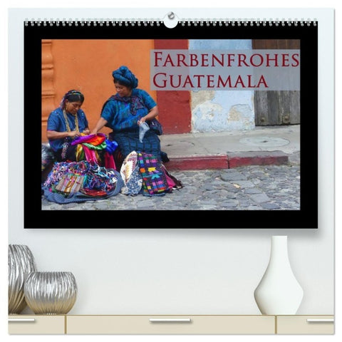 Farbenfrohes Guatemala (hochwertiger Premium Wandkalender 2027 DIN A2 quer), Kunstdruck in Hochglanz