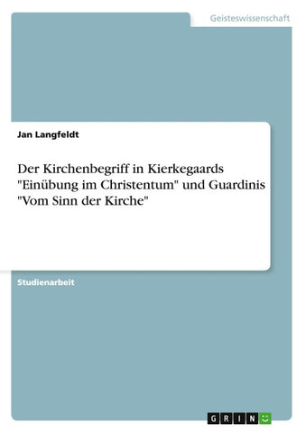 Der Kirchenbegriff in Kierkegaards "Einübung im Christentum" und Guardinis "Vom Sinn der Kirche"