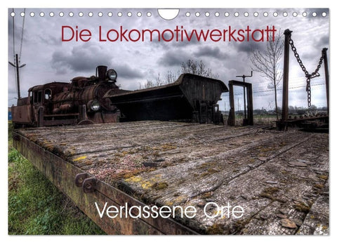 Verlassene Orte - Die Lokomotivwerkstatt (Wandkalender 2027 DIN A4 quer), CALVENDO Monatskalender