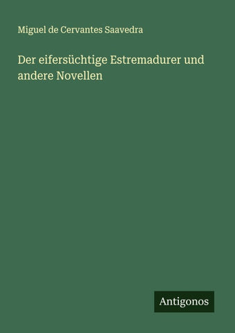 Der eifersüchtige Estremadurer und andere Novellen